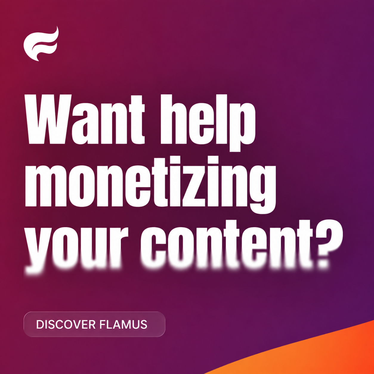 Want help monetizing your content? Discover Flamus.