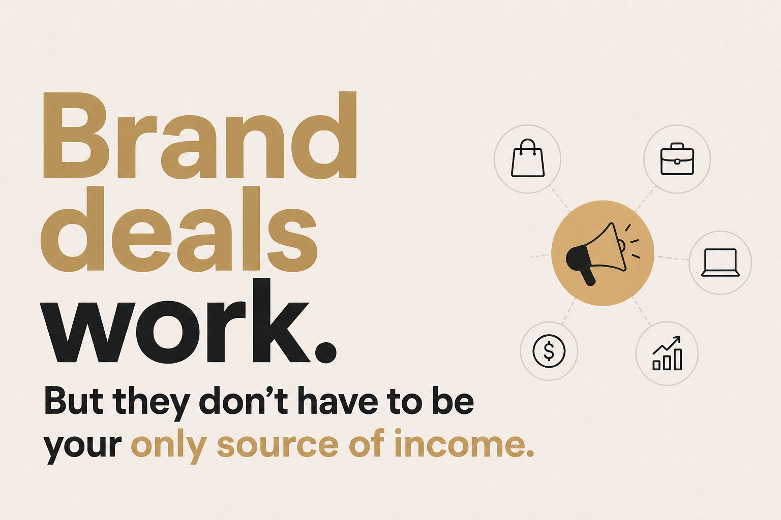 Brand deals work, but they don’t have to be your only source of income.